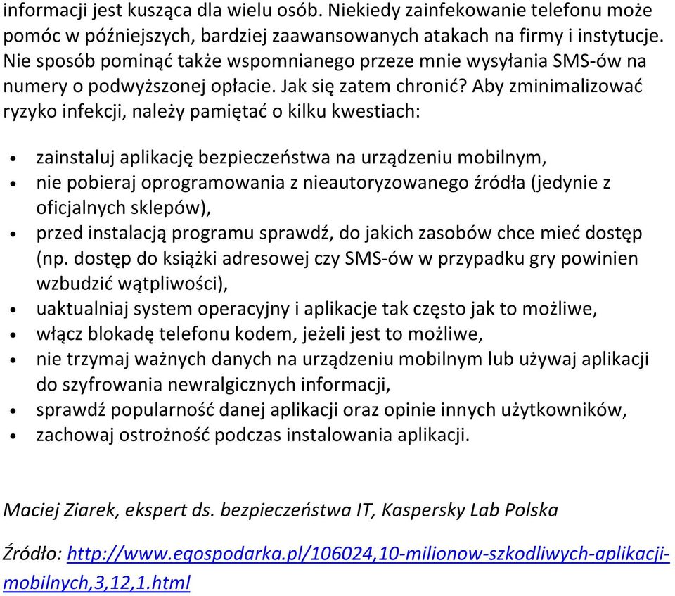 Aby zminimalizować ryzyko infekcji, należy pamiętać o kilku kwestiach: zainstaluj aplikację bezpieczeństwa na urządzeniu mobilnym, nie pobieraj oprogramowania z nieautoryzowanego źródła (jedynie z