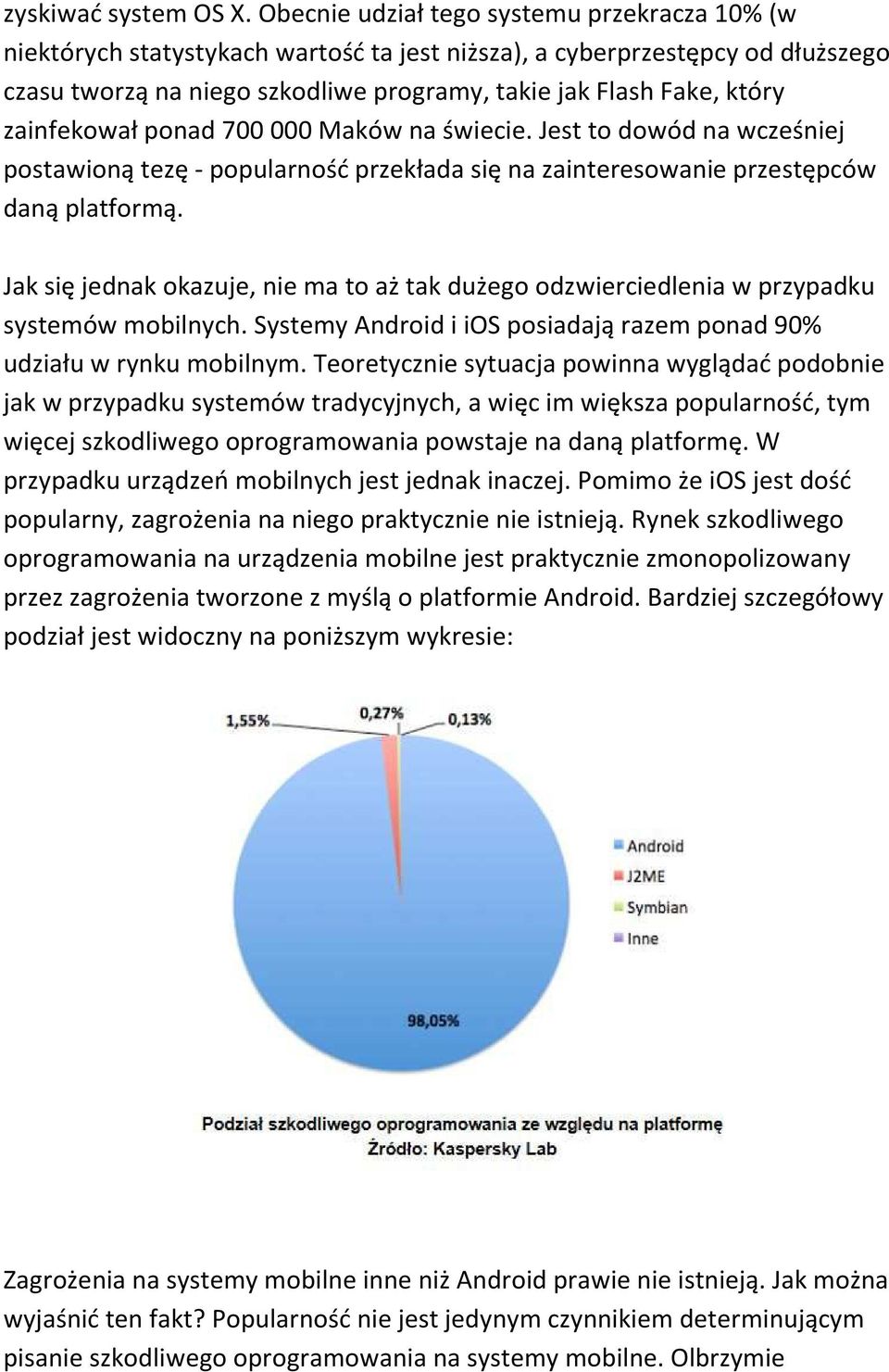 zainfekował ponad 700 000 Maków na świecie. Jest to dowód na wcześniej postawioną tezę - popularność przekłada się na zainteresowanie przestępców daną platformą.