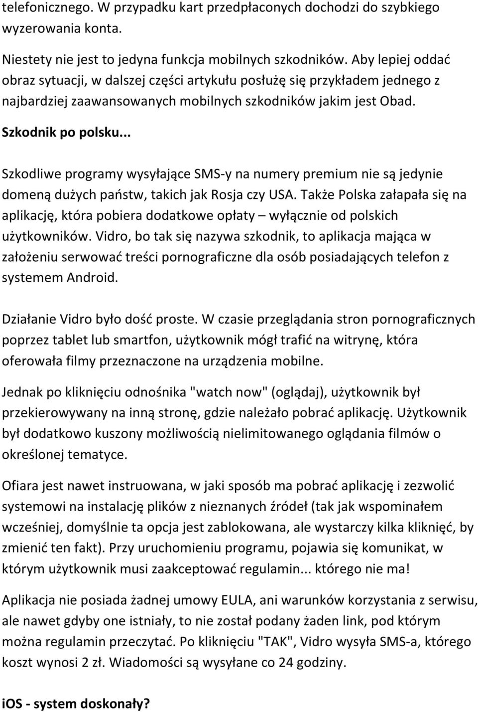 .. Szkodliwe programy wysyłające SMS-y na numery premium nie są jedynie domeną dużych państw, takich jak Rosja czy USA.