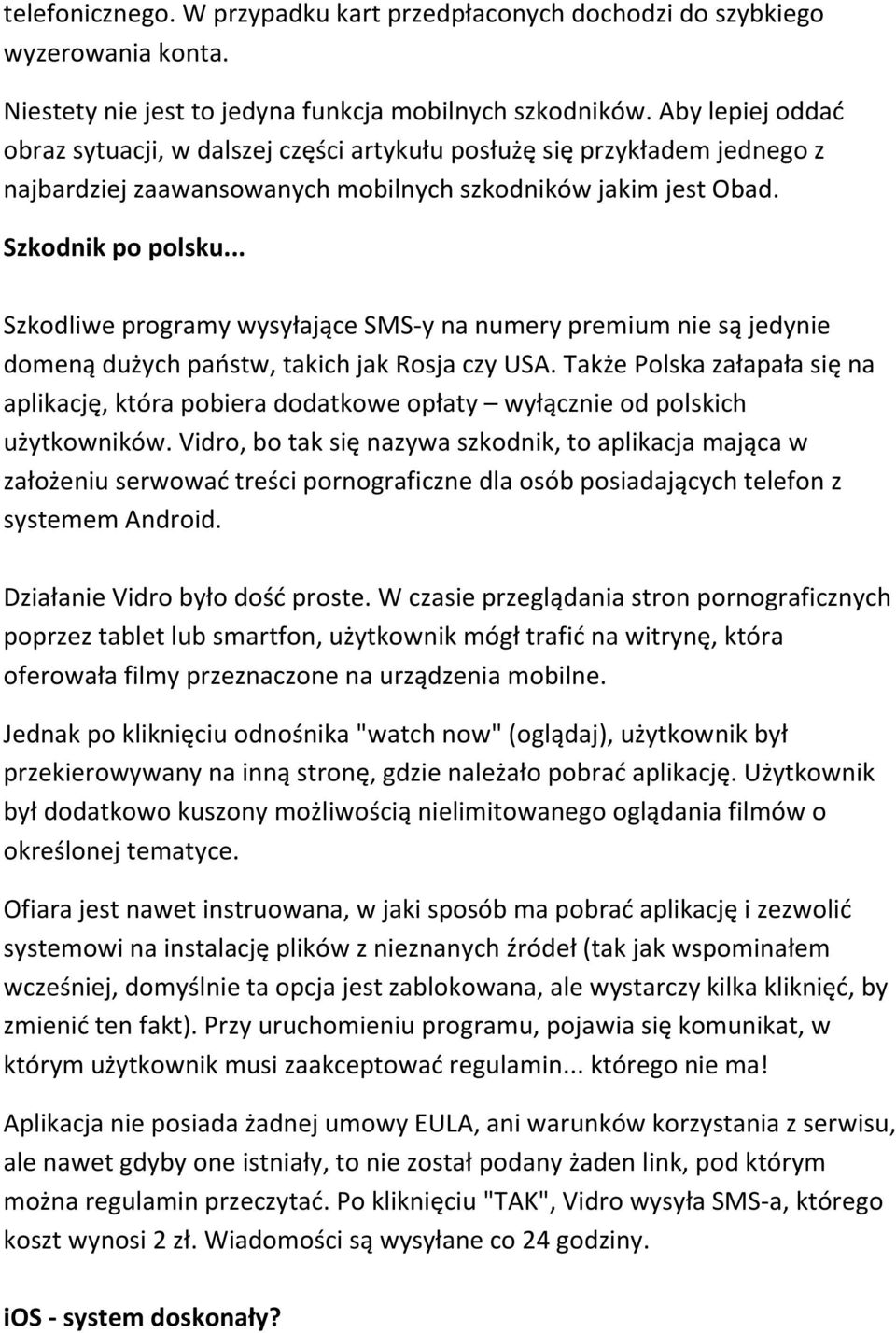 .. Szkodliwe programy wysyłające SMS-y na numery premium nie są jedynie domeną dużych państw, takich jak Rosja czy USA.