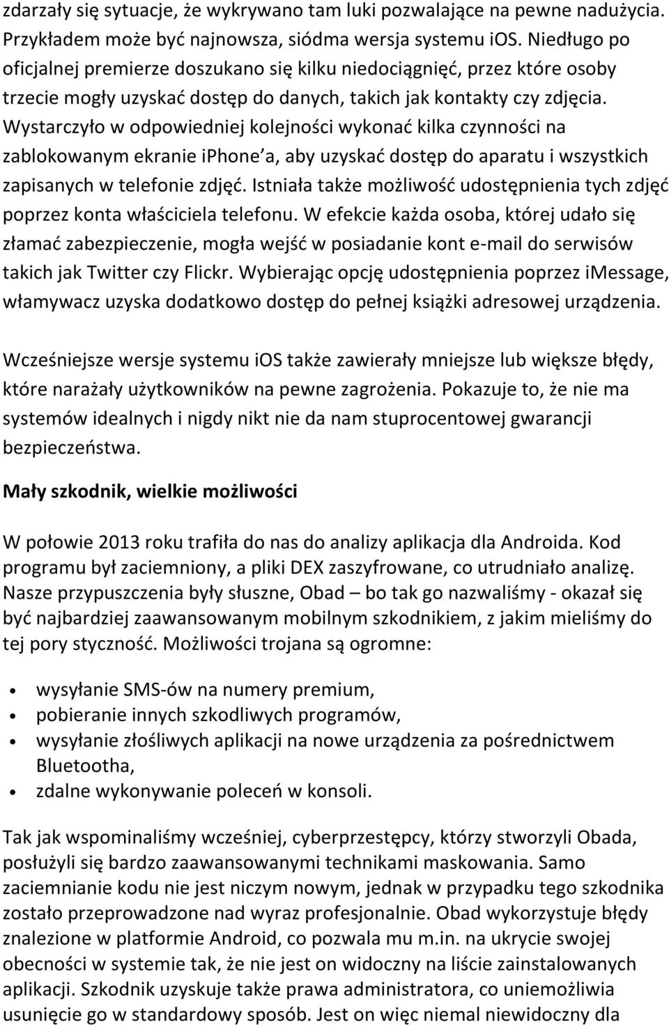 Wystarczyło w odpowiedniej kolejności wykonać kilka czynności na zablokowanym ekranie iphone a, aby uzyskać dostęp do aparatu i wszystkich zapisanych w telefonie zdjęć.