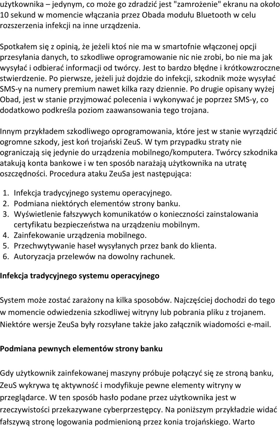 Jest to bardzo błędne i krótkowzroczne stwierdzenie. Po pierwsze, jeżeli już dojdzie do infekcji, szkodnik może wysyłać SMS-y na numery premium nawet kilka razy dziennie.