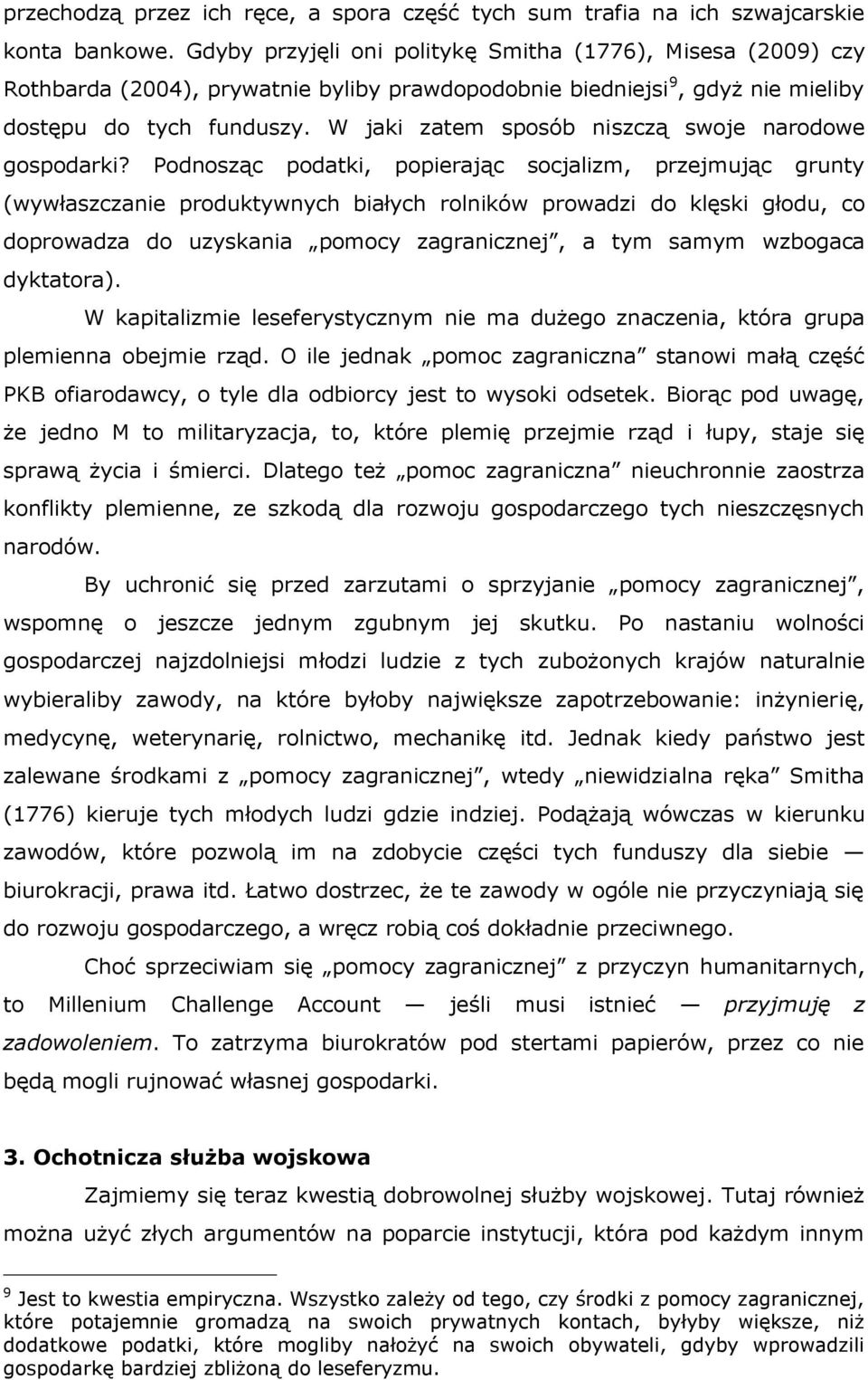 W jaki zatem sposób niszczą swoje narodowe gospodarki?