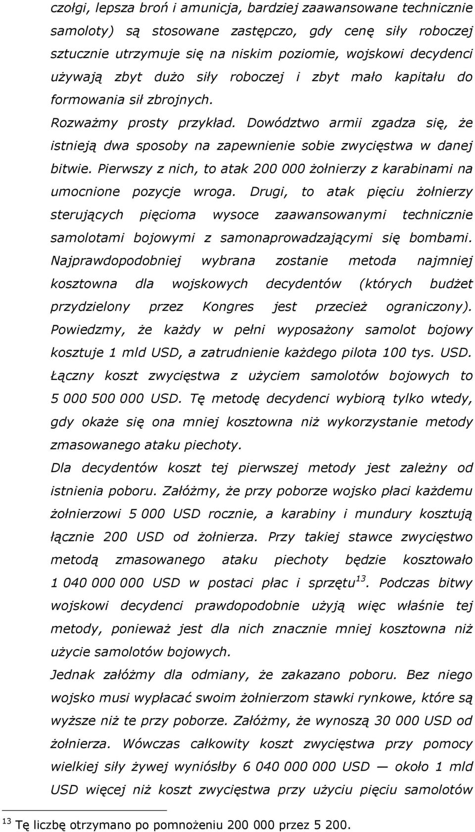 Pierwszy z nich, to atak 200 000 żołnierzy z karabinami na umocnione pozycje wroga.