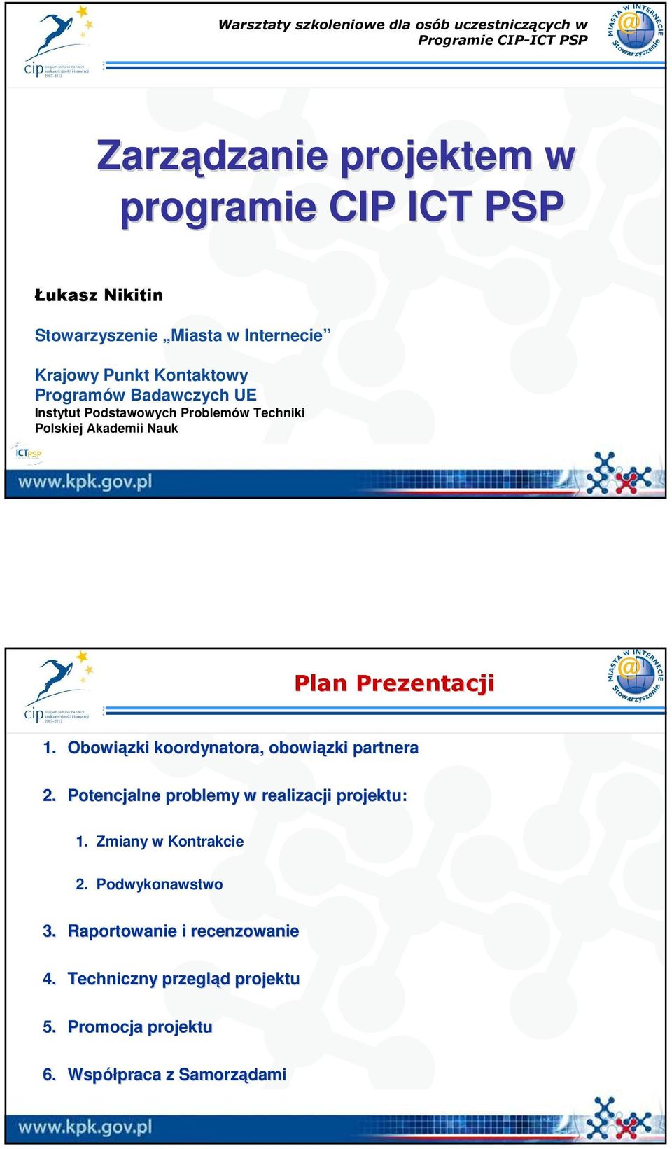 Akademii Nauk Plan Prezentacji 1. Obowiązki koordynatora, obowiązki partnera 2. Potencjalne problemy w realizacji projektu: 1.