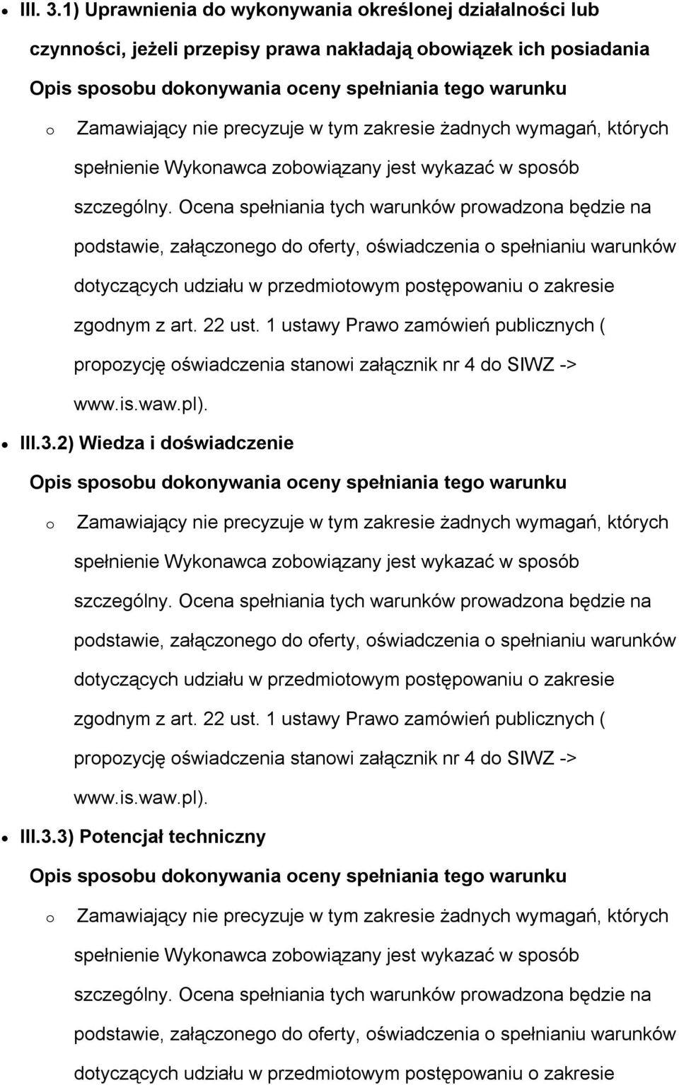 1 ustawy Praw zamówień publicznych ( prpzycję świadczenia stanwi załącznik nr 4 d SIWZ -> III.3.2) Wiedza i dświadczenie Opis spsbu dknywania ceny spełniania teg warunku szczególny.