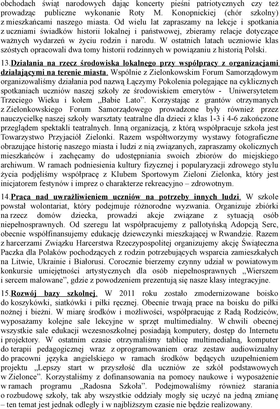 W ostatnich latach uczniowie klas szóstych opracowali dwa tomy historii rodzinnych w powiązaniu z historią Polski. 13.