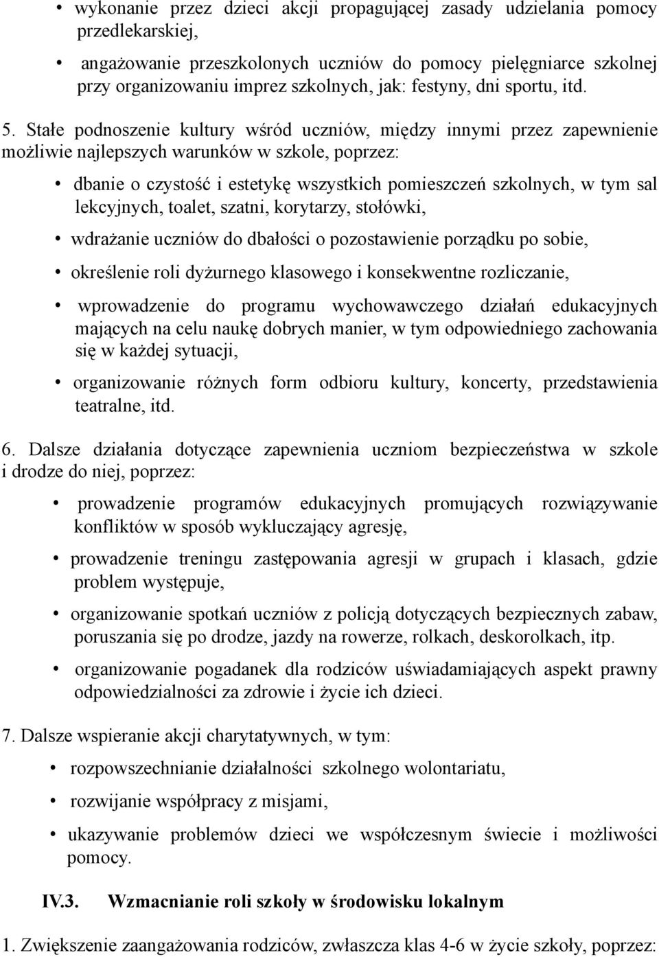 Stałe podnoszenie kultury wśród uczniów, między innymi przez zapewnienie możliwie najlepszych warunków w szkole, poprzez: dbanie o czystość i estetykę wszystkich pomieszczeń szkolnych, w tym sal