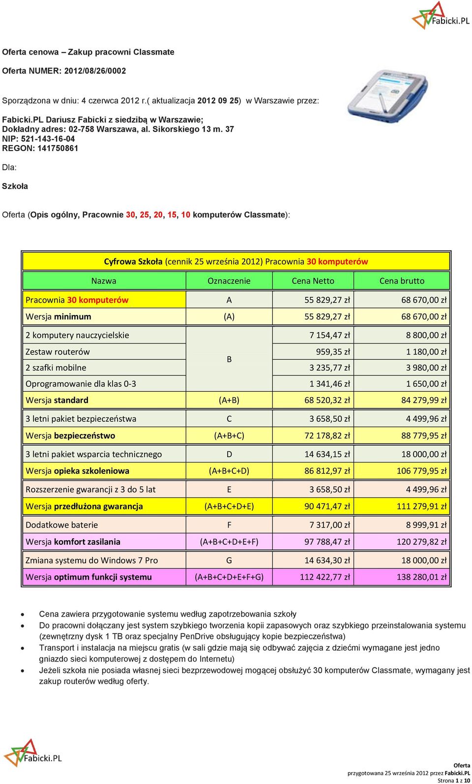 37 NIP: 521-143-16-04 REGON: 141750861 Dla: Szkoła (Opis ogólny, Pracownie 30, 25, 20, 15, 10 komputerów Classmate): Cyfrowa Szkoła (cennik 25 września 2012) Pracownia 30 komputerów Oznaczenie Cena