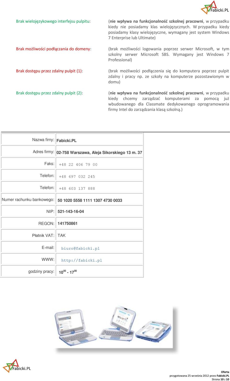 W przypadku kiedy posiadamy klasy wielojęzyczne, wymagany jest system Windows 7 Enterprise lub Ultimate) (brak możliwości logowania poprzez serwer Microsoft, w tym szkolny serwer Microsoft SBS.