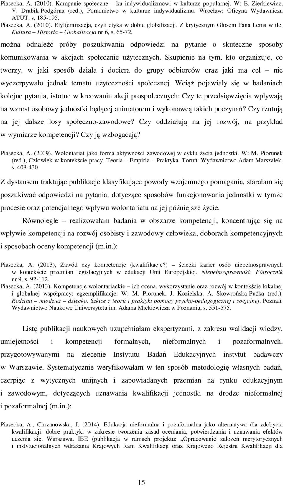 można odnaleźć próby poszukiwania odpowiedzi na pytanie o skuteczne sposoby komunikowania w akcjach społecznie użytecznych.