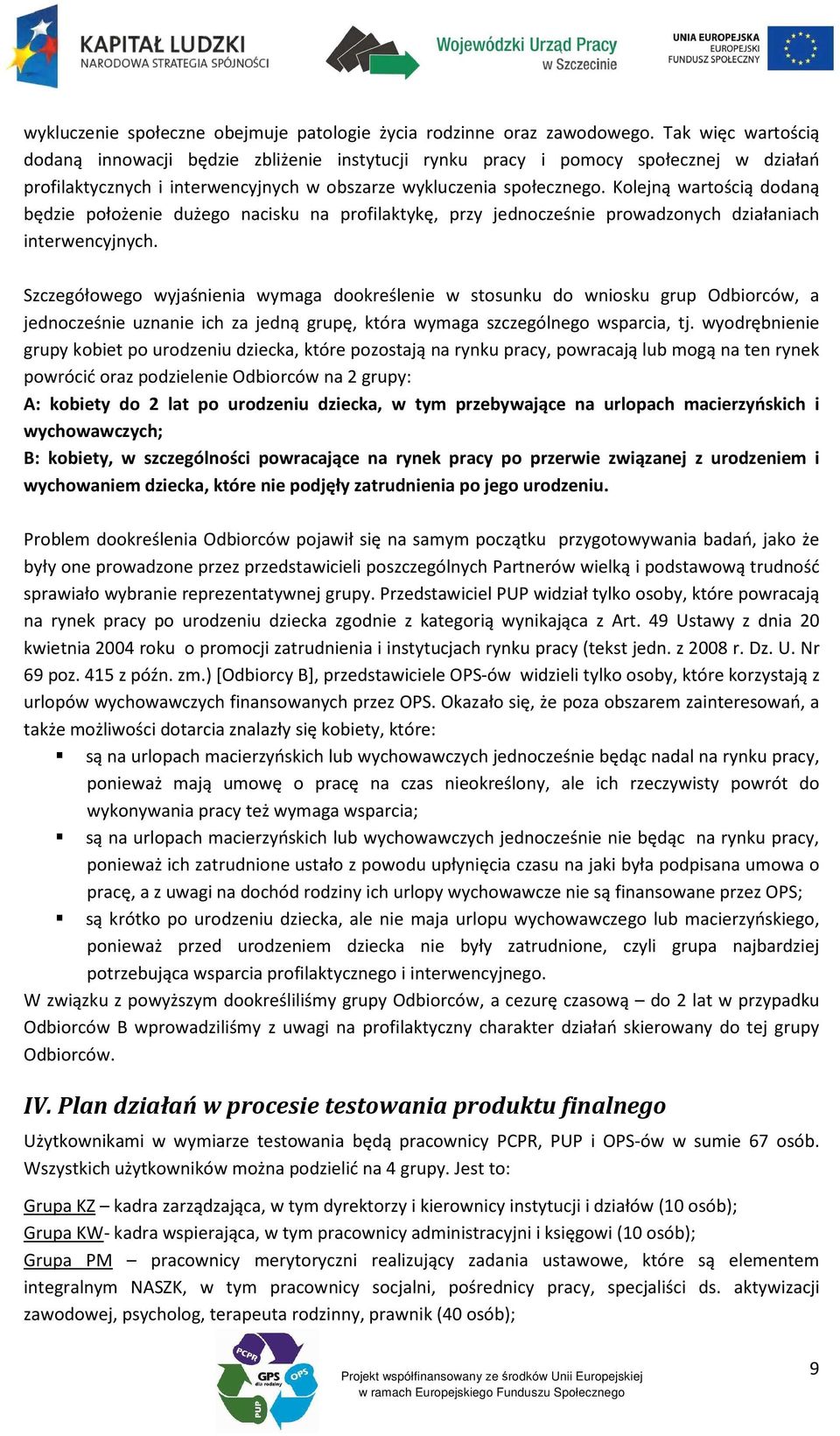 Kolejną wartością dodaną będzie położenie dużego nacisku na profilaktykę, przy jednocześnie prowadzonych działaniach interwencyjnych.