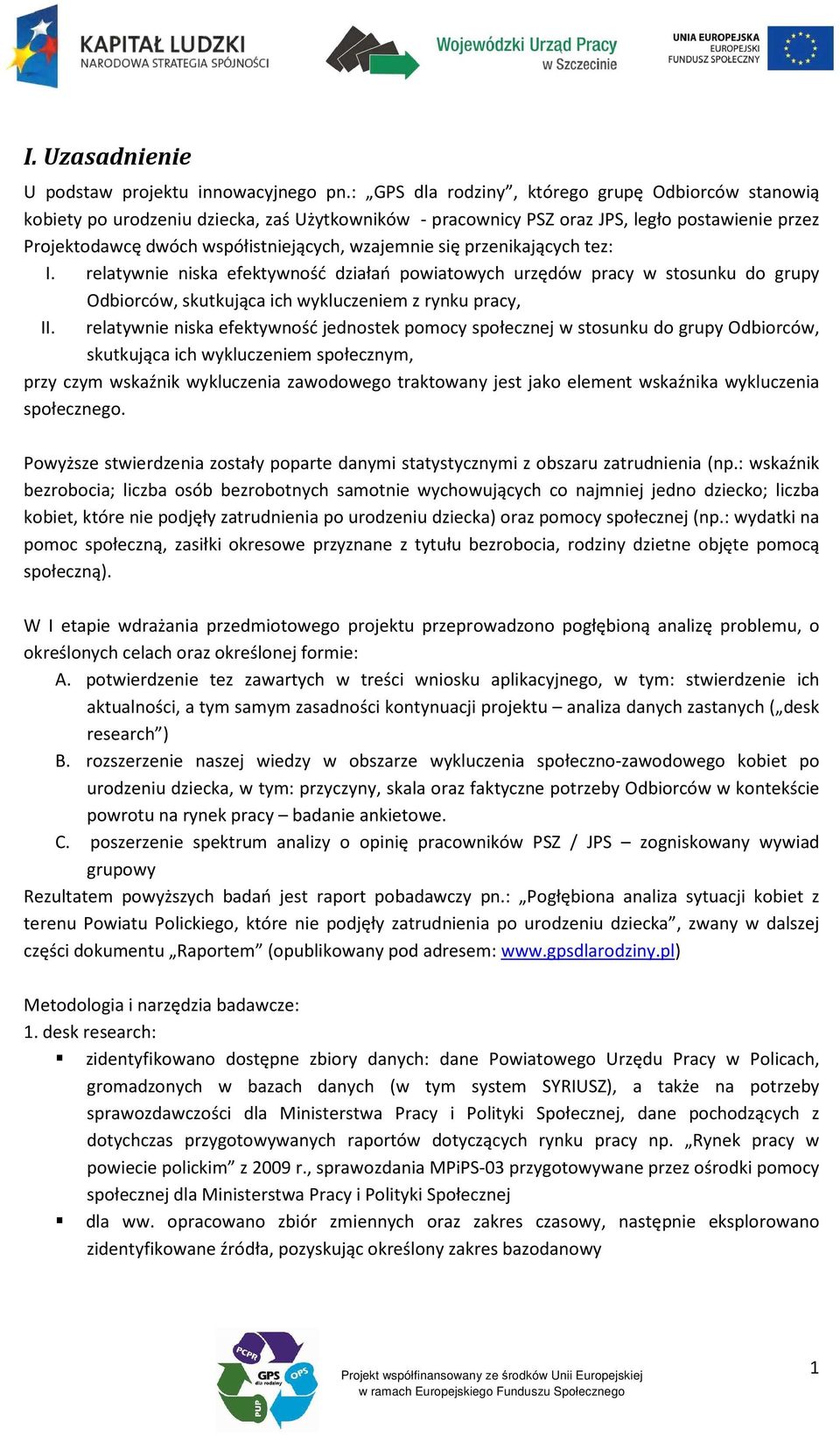 się przenikających tez: I. relatywnie niska efektywność działań powiatowych urzędów pracy w stosunku do grupy Odbiorców, skutkująca ich wykluczeniem z rynku pracy, II.