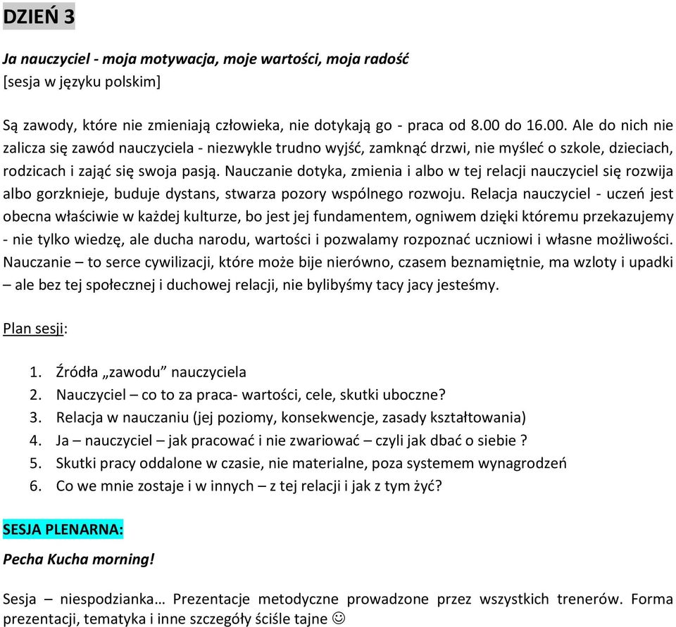 Nauczanie dotyka, zmienia i albo w tej relacji nauczyciel się rozwija albo gorzknieje, buduje dystans, stwarza pozory wspólnego rozwoju.