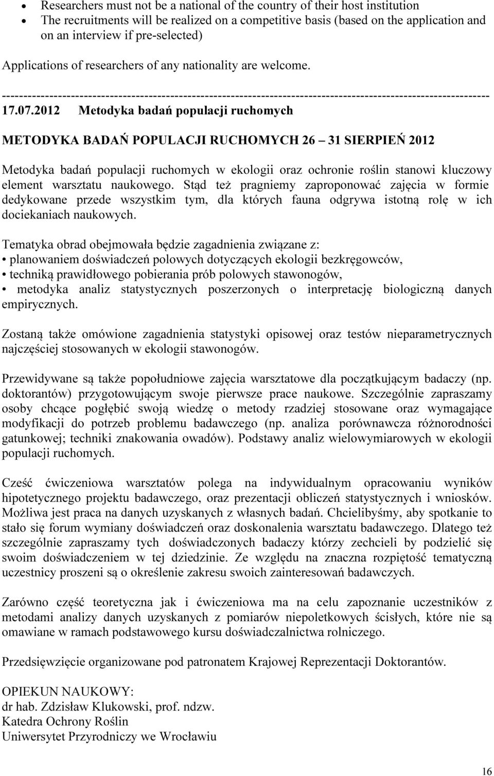 2012 Metodyka badań populacji ruchomych METODYKA BADAŃ POPULACJI RUCHOMYCH 26 31 SIERPIEŃ 2012 Metodyka badań populacji ruchomych w ekologii oraz ochronie roślin stanowi kluczowy element warsztatu