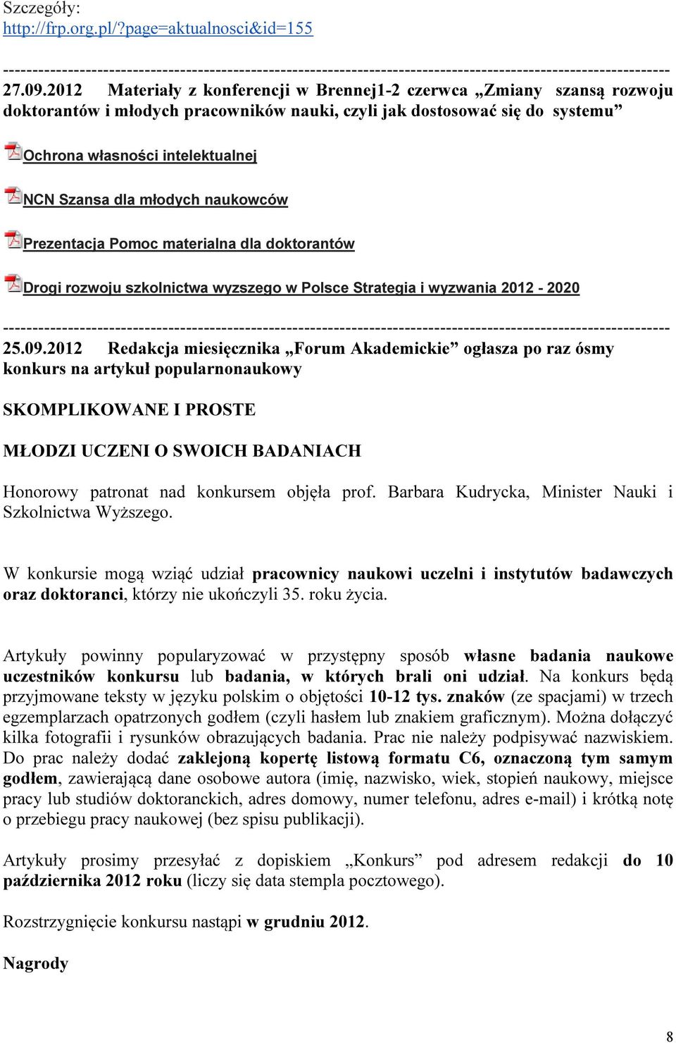 młodych naukowców Prezentacja Pomoc materialna dla doktorantów Drogi rozwoju szkolnictwa wyzszego w Polsce Strategia i wyzwania 2012-2020 25.09.