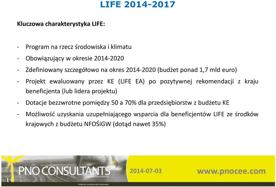 rekomendacji z kraju beneficjenta(lub lidera projektu) - Dotacje bezzwrotne pomiędzy 50 a 70% dla przedsiębiorstw z budżetu