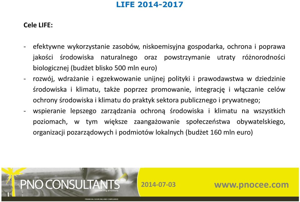 poprzez promowanie, integrację i włączanie celów ochrony środowiska i klimatu do praktyk sektora publicznego i prywatnego; - wspieranie lepszego zarządzania ochroną