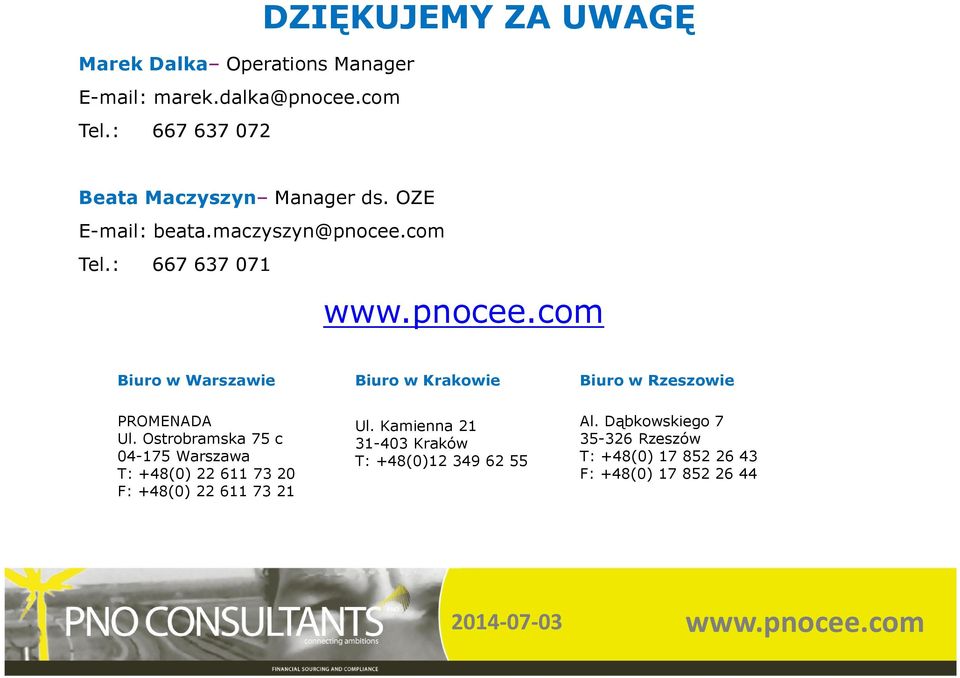 : 667 637 071 www.pnocee.com Biuro w Warszawie Biuro w Krakowie Biuro w Rzeszowie PROMENADA Ul.