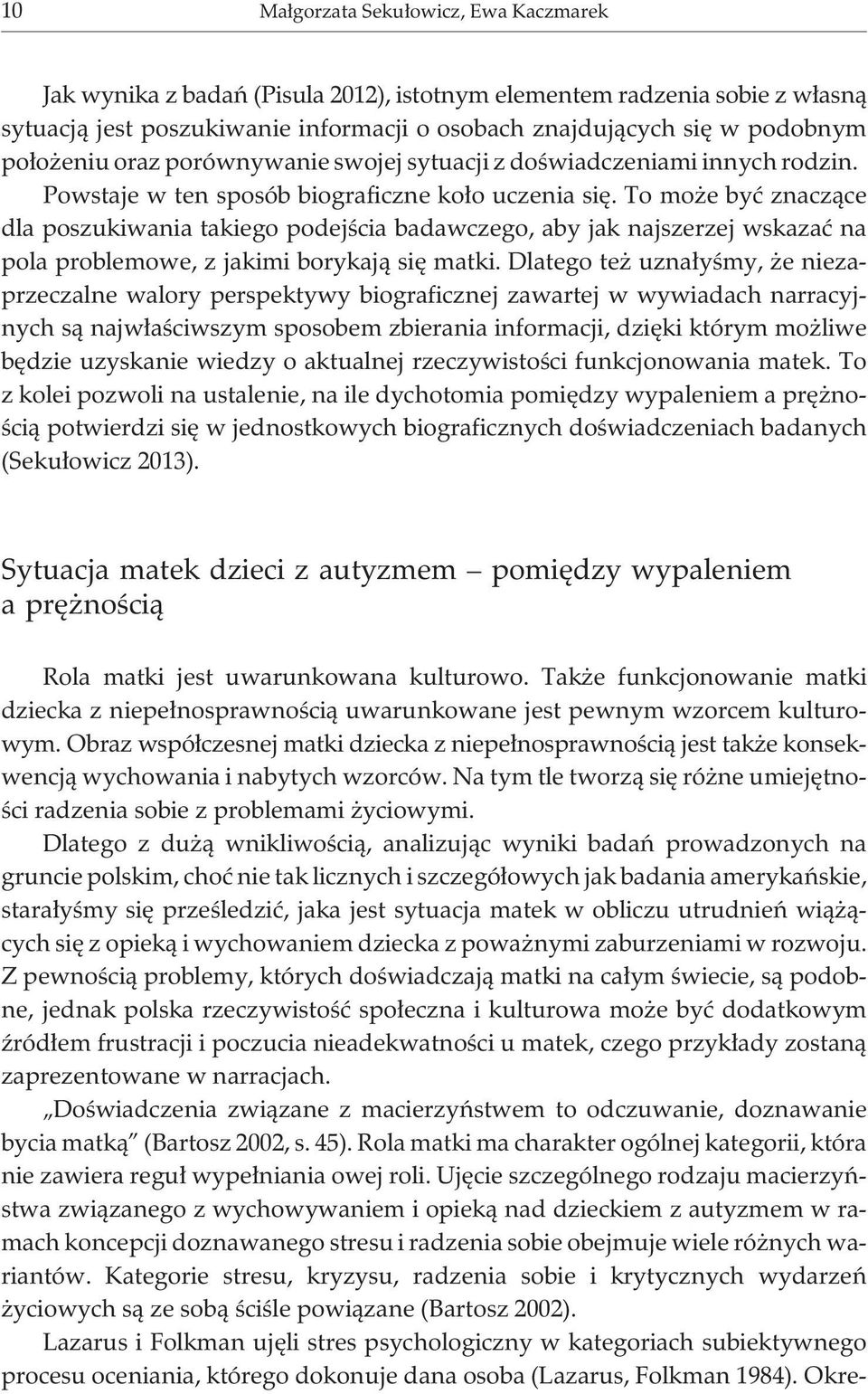 To mo e byæ znacz¹ce dla poszukiwania takiego podejœcia badawczego, aby jak najszerzej wskazaæ na pola problemowe, z jakimi borykaj¹ siê matki.