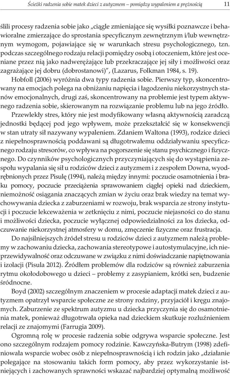 podczas szczególnego rodzaju relacji pomiêdzy osob¹ i otoczeniem, które jest oceniane przez ni¹ jako nadwerê aj¹ce lub przekraczaj¹ce jej si³y i mo liwoœci oraz zagra aj¹ce jej dobru (dobrostanowi),