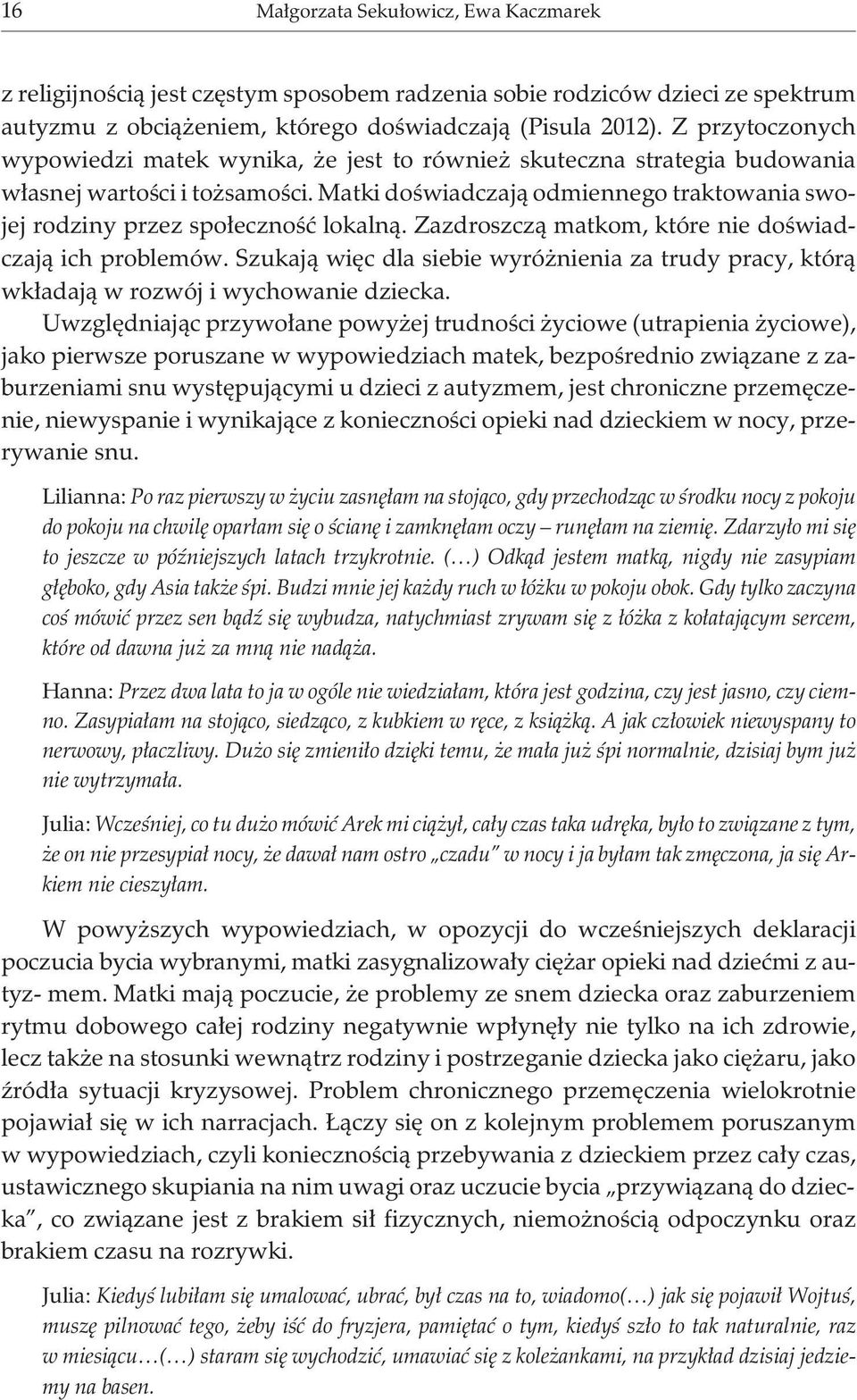 Matki doœwiadczaj¹ odmiennego traktowania swojej rodziny przez spo³ecznoœæ lokaln¹. Zazdroszcz¹ matkom, które nie doœwiadczaj¹ ich problemów.