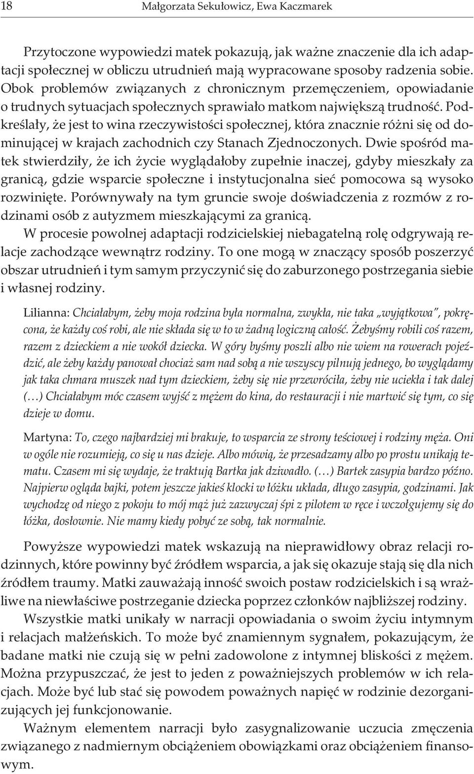 Podkreœla³y, e jest to wina rzeczywistoœci spo³ecznej, która znacznie ró ni siê od dominuj¹cej w krajach zachodnich czy Stanach Zjednoczonych.