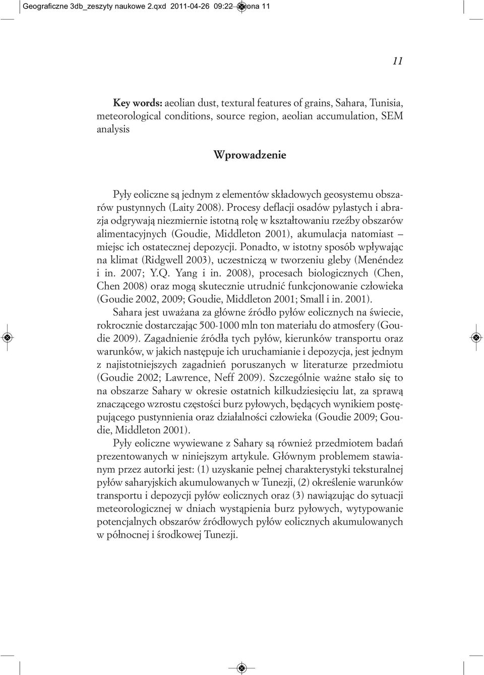 Wprowadzenie Pyły eoliczne są jednym z elementów składowych geosystemu obszarów pu styn nych (La ity 2008).