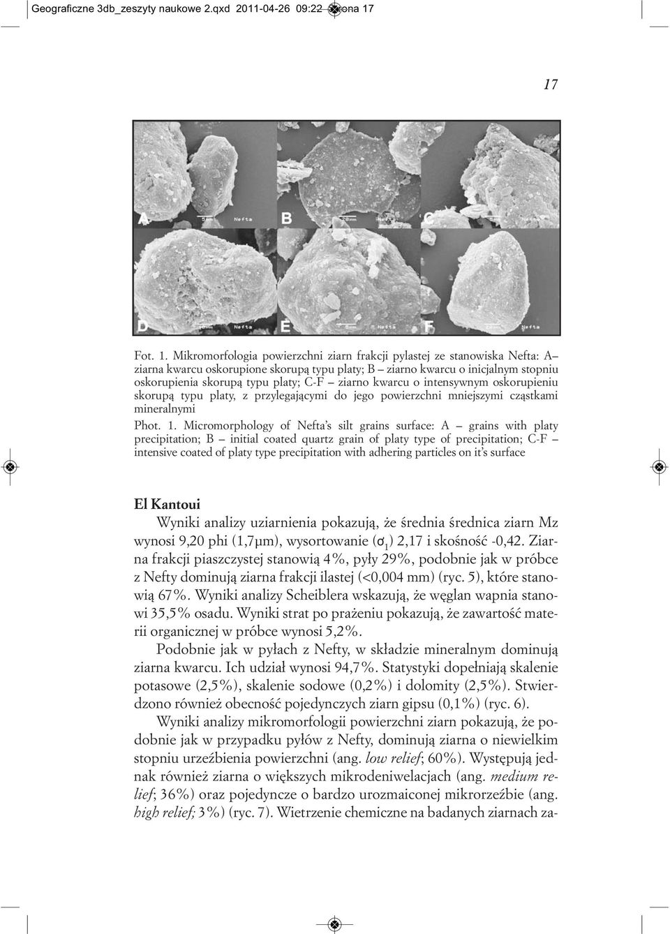 Mikromorfologia powierzchni ziarn frakcji pylastej ze stanowiska Nefta: A ziarna kwarcu oskorupione skorupą typu platy; B ziarno kwarcu o inicjalnym stopniu oskorupienia skorupą typu platy; C-F