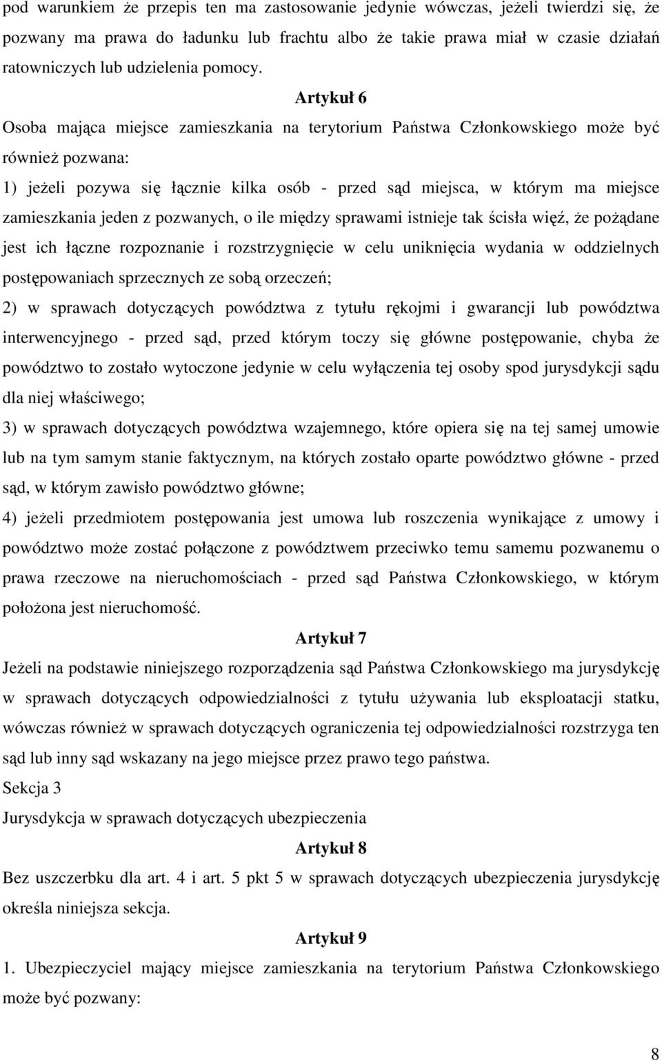 Artykuł 6 Osoba mająca miejsce zamieszkania na terytorium Państwa Członkowskiego moŝe być równieŝ pozwana: 1) jeŝeli pozywa się łącznie kilka osób - przed sąd miejsca, w którym ma miejsce