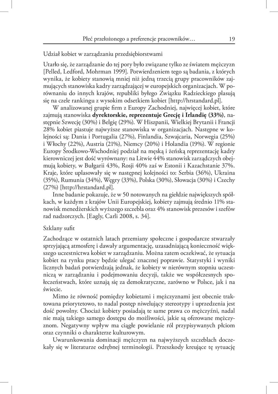 W porównaniu do innych krajów, republiki byłego Związku Radzieckiego plasują się na czele rankingu z wysokim odsetkiem kobiet [http://hrstandard.pl].