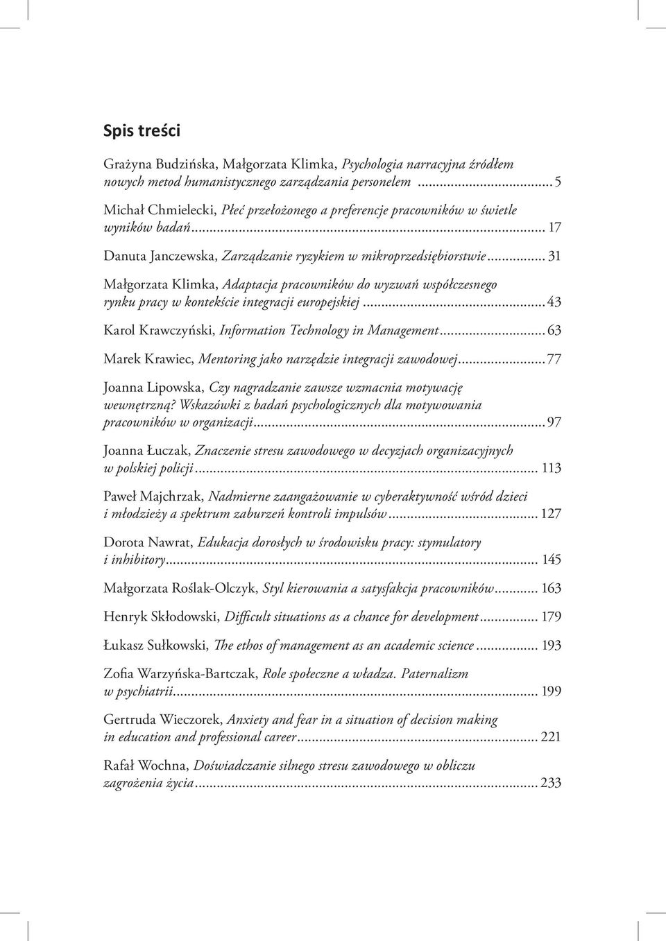 .. 31 Małgorzata Klimka, Adaptacja pracowników do wyzwań współczesnego rynku pracy w kontekście integracji europejskiej...43 Karol Krawczyński, Information Technology in Management.