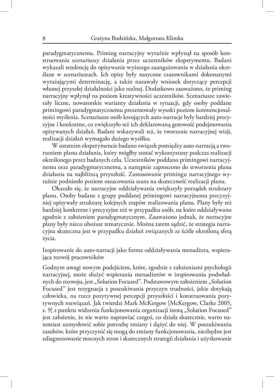 Ich opisy były nasycone czasownikami dokonanymi wyrażającymi determinację, a także nasuwały wniosek dotyczący percepcji własnej przyszłej działalności jako realnej.