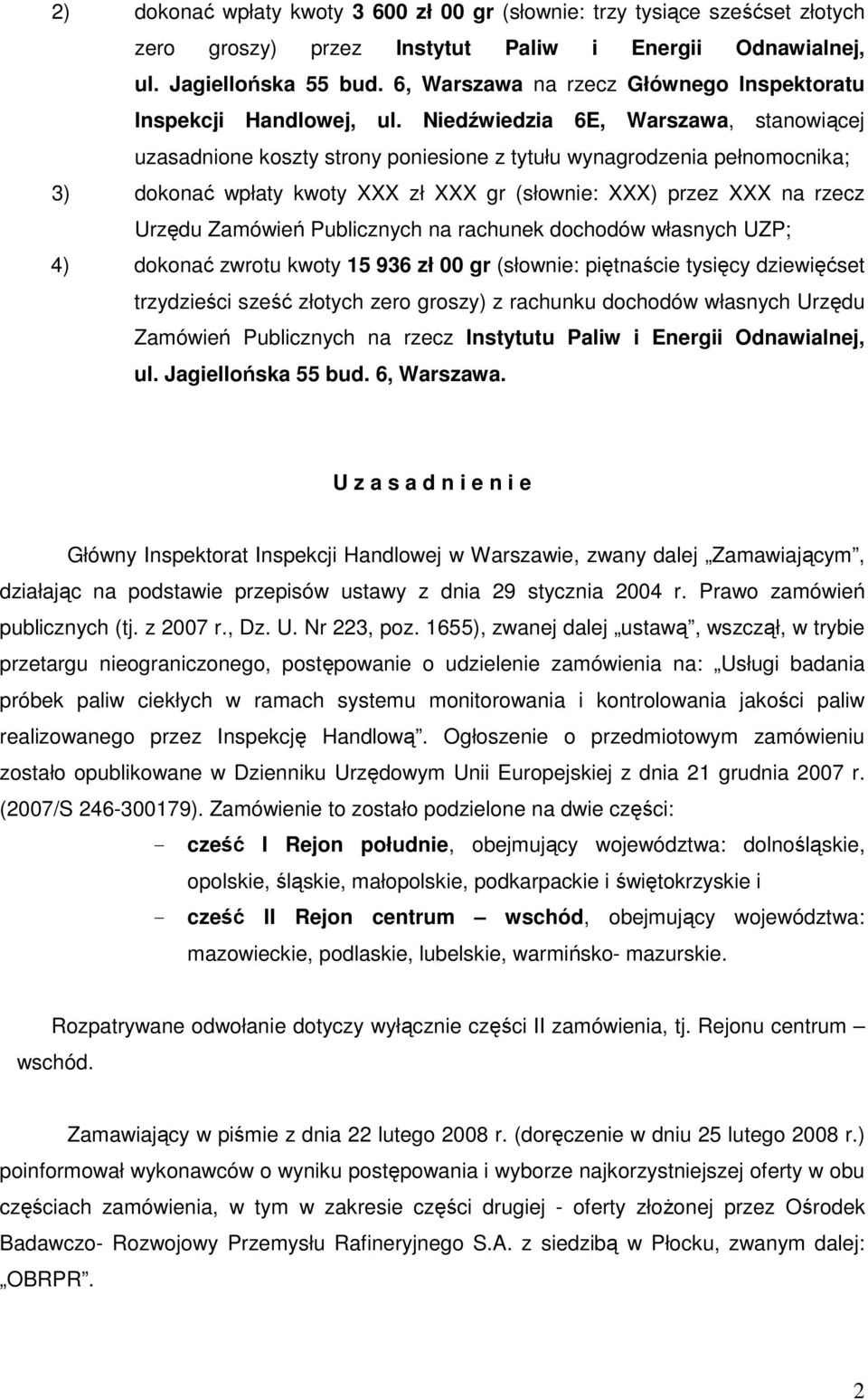 Niedźwiedzia 6E, Warszawa, stanowiącej uzasadnione koszty strony poniesione z tytułu wynagrodzenia pełnomocnika; 3) dokonać wpłaty kwoty XXX zł XXX gr (słownie: XXX) przez XXX na rzecz Urzędu