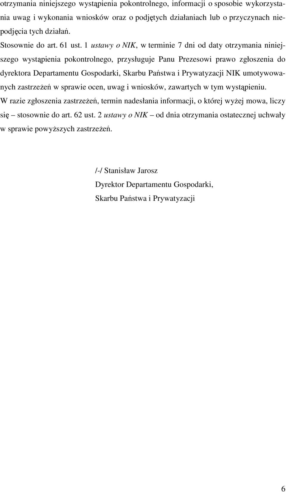 1 ustawy o NIK, w terminie 7 dni od daty otrzymania niniejszego wystąpienia pokontrolnego, przysługuje Panu Prezesowi prawo zgłoszenia do dyrektora Departamentu Gospodarki, Skarbu Państwa i