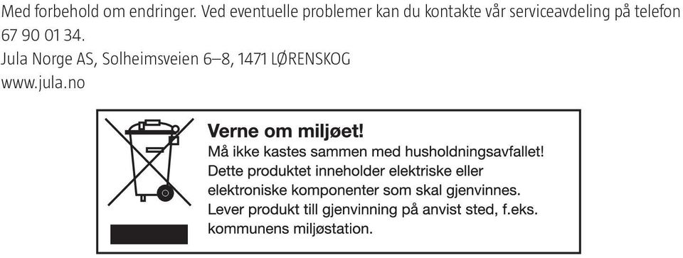 vår serviceavdeling på telefon 67 90 01 34.