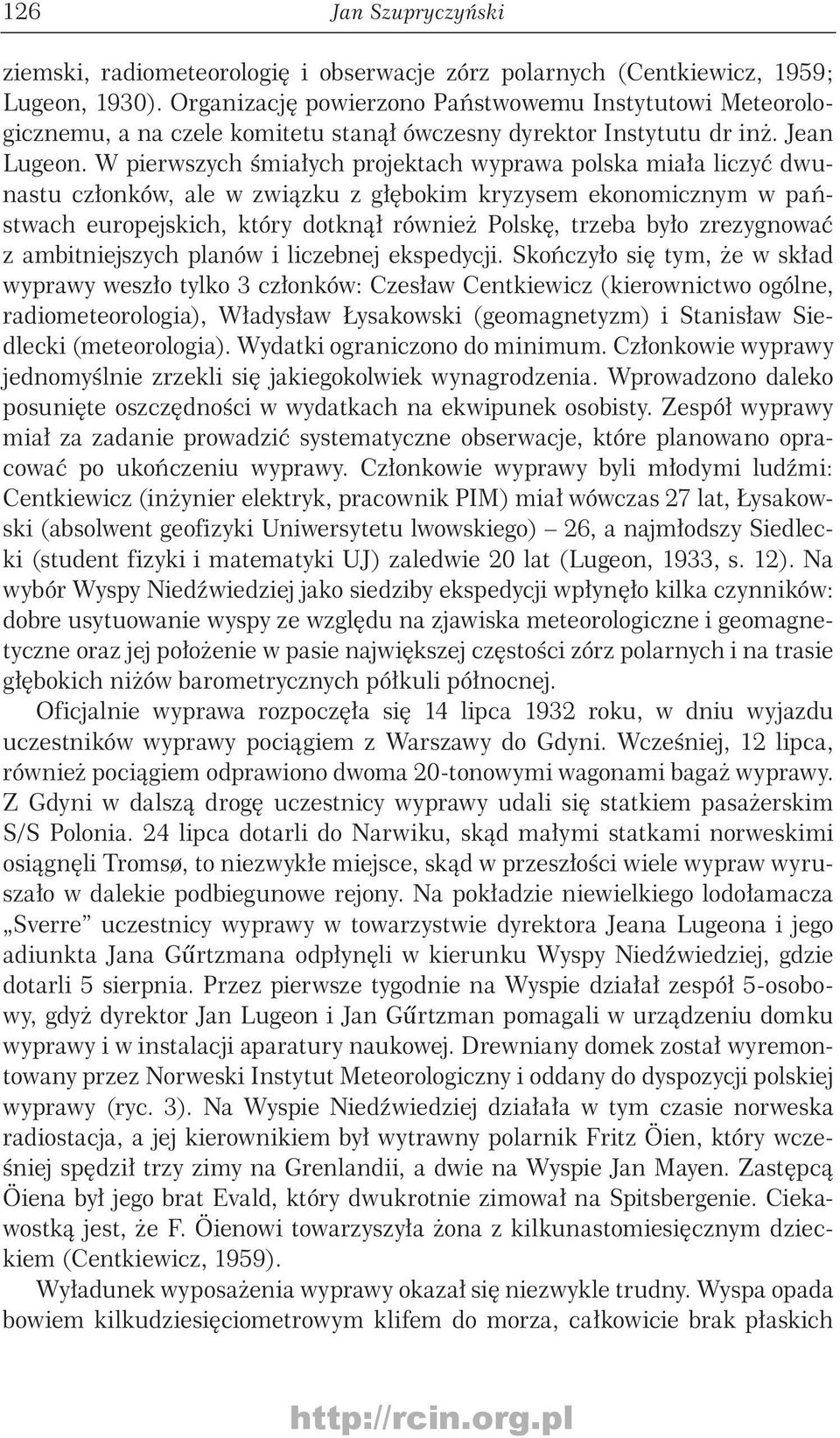 W pierwszych śmiałych projektach wyprawa polska miała liczyć dwunastu członków, ale w związku z głębokim kryzysem ekonomicznym w państwach europejskich, który dotknął również Polskę, trzeba było