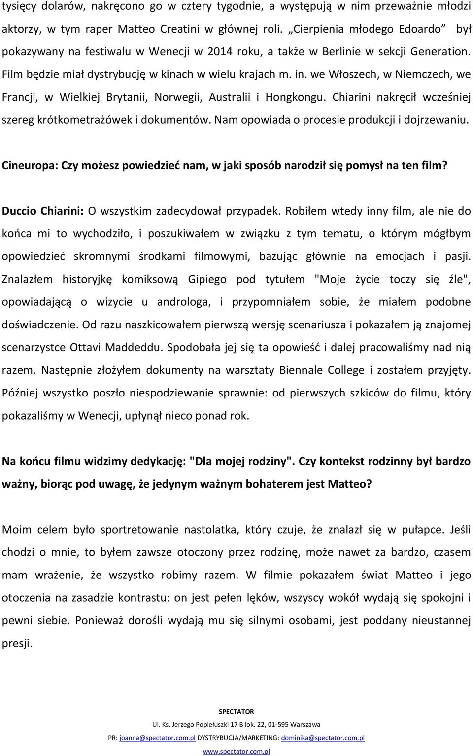 we Włoszech, w Niemczech, we Francji, w Wielkiej Brytanii, Norwegii, Australii i Hongkongu. Chiarini nakręcił wcześniej szereg krótkometrażówek i dokumentów.