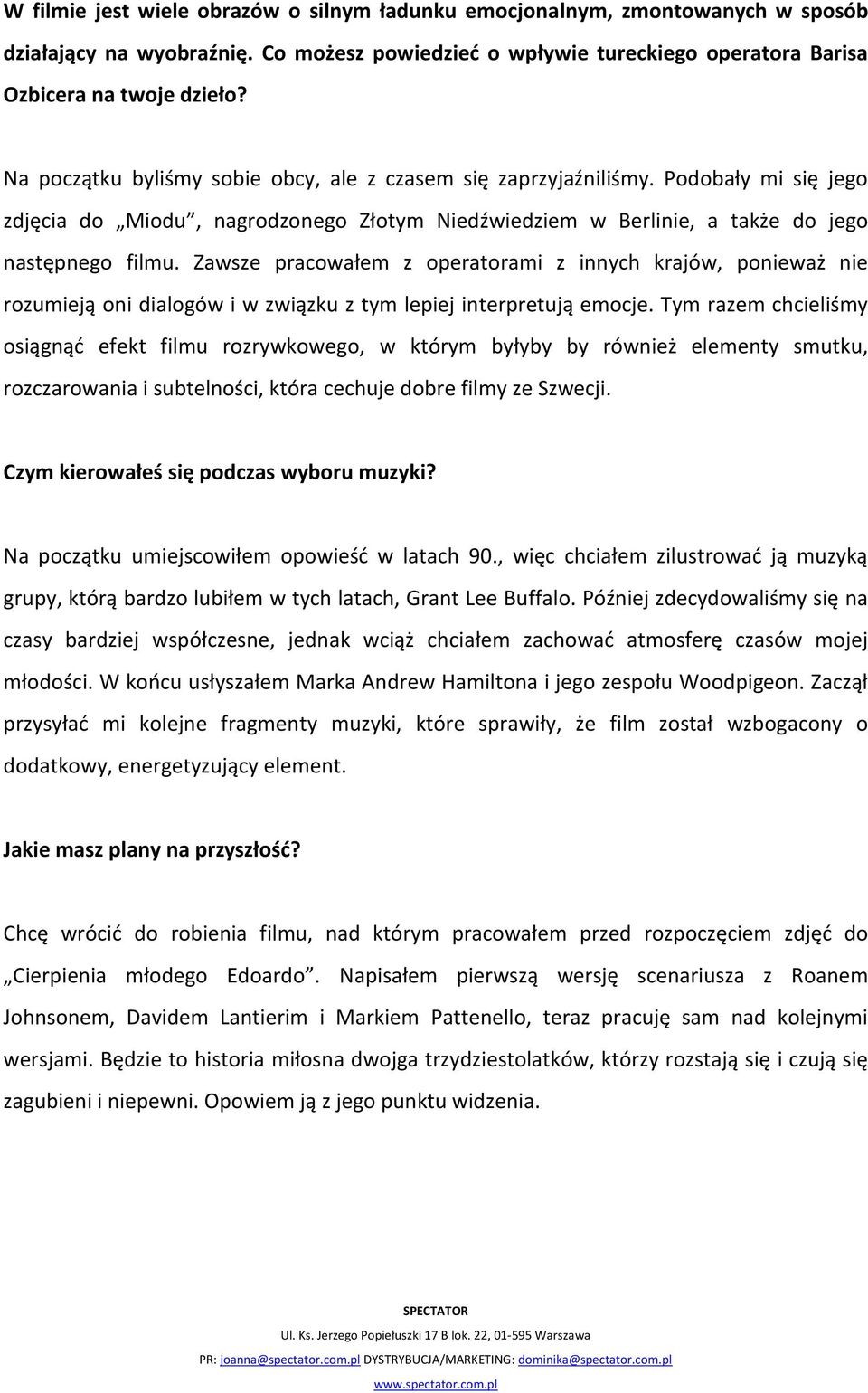 Zawsze pracowałem z operatorami z innych krajów, ponieważ nie rozumieją oni dialogów i w związku z tym lepiej interpretują emocje.