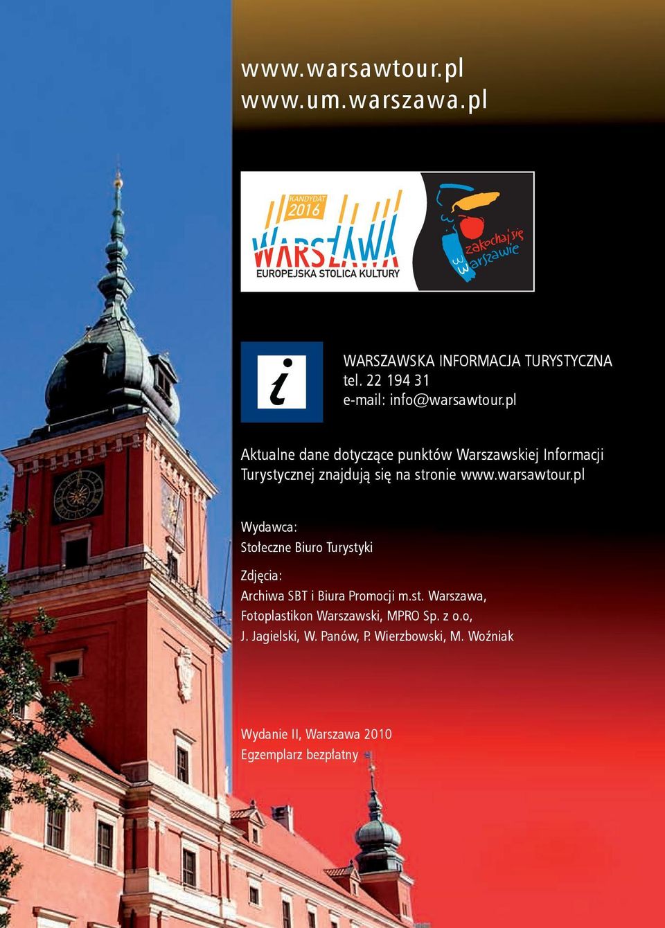 pl Wydawca: Stołeczne Biuro Turystyki Zdjęcia: Archiwa SBT i Biura Promocji m.st. Warszawa, Fotoplastikon Warszawski, MPRO Sp.