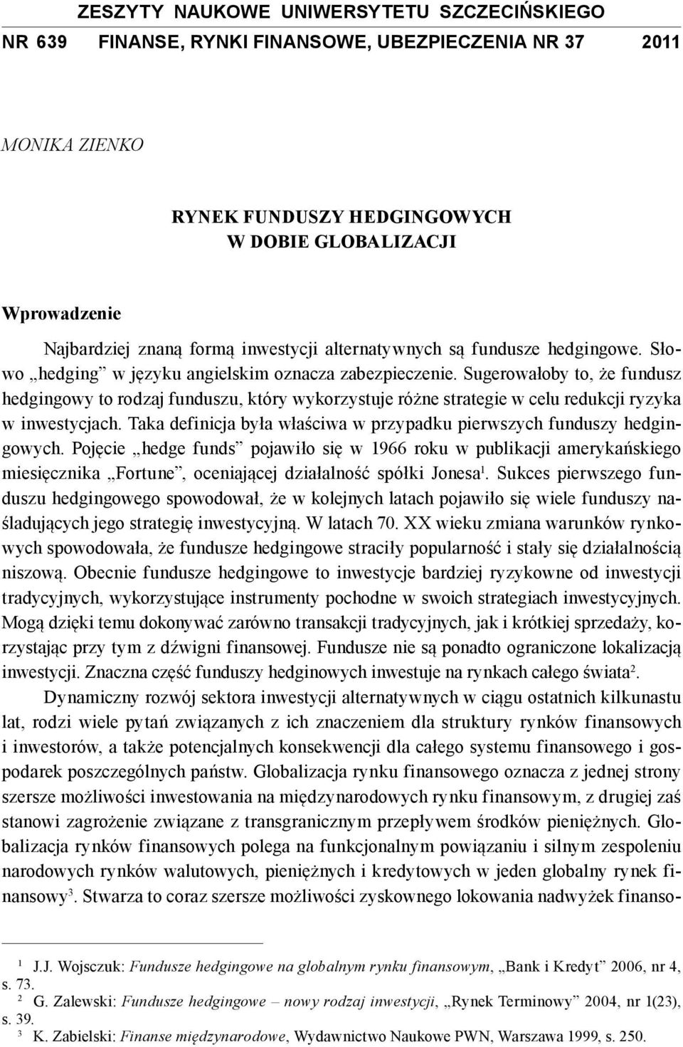 Sugerowałoby to, że fundusz hedgingowy to rodzaj funduszu, który wykorzystuje różne strategie w celu redukcji ryzyka w inwestycjach.