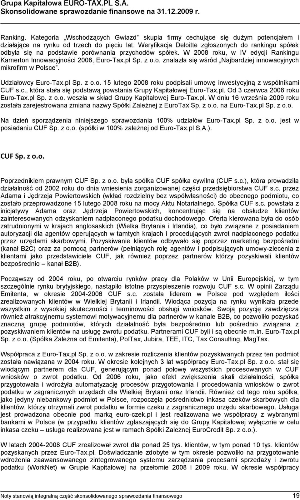 Weryfikacja Deloitte zgłoszonych do rankingu spółek odbyła się na podstawie porównania przychodów spółek. W 2008 roku, w IV edycji Rankingu Kamerton Innowacyjności 2008, Euro-Tax.pl Sp. z o.o. znalazła się wśród Najbardziej innowacyjnych mikrofirm w Polsce.