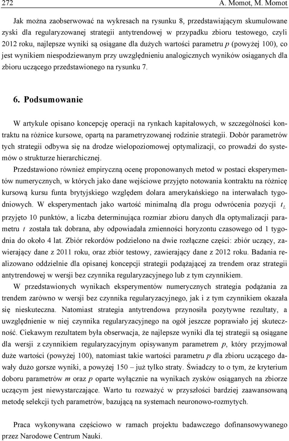 dla dużych wartości parametru p (powyżej 100), co jest wyikiem iespodziewaym przy uwzględieiu aalogiczych wyików osiągaych dla zbioru uczącego przedstawioego a rysuku 7. 6.