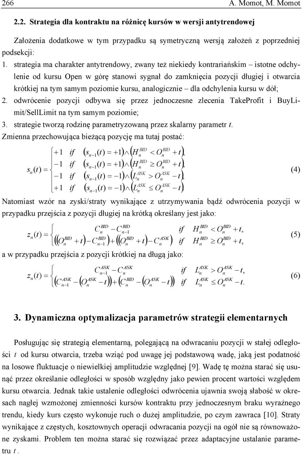 aalogiczie dla odchyleia kursu w dół; 2. odwróceie pozycji odbywa się przez jedoczese zleceia TakeProfit i BuyLimit/SellLimit a tym samym poziomie; 3.