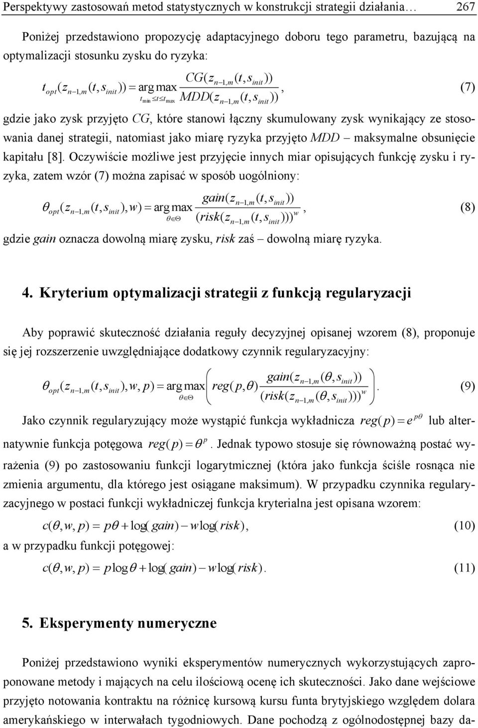 atomiast jako miarę ryzyka przyjęto MDD maksymale obsuięcie kapitału [8].