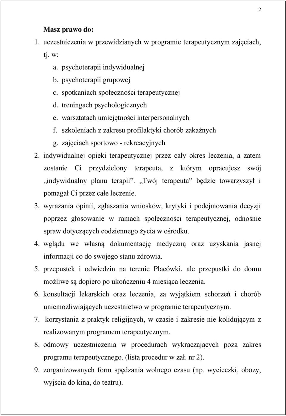 indywidualnej opieki terapeutycznej przez cały okres leczenia, a zatem zostanie Ci przydzielony terapeuta, z którym opracujesz swój indywidualny planu terapii.