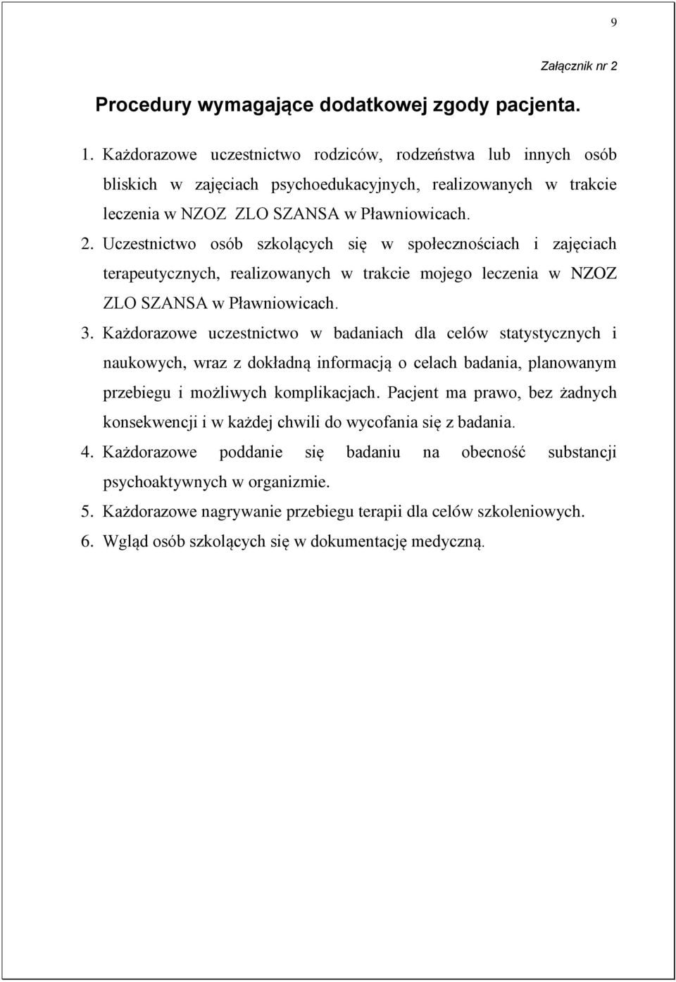 Uczestnictwo osób szkolących się w społecznościach i zajęciach terapeutycznych, realizowanych w trakcie mojego leczenia w NZOZ ZLO SZANSA w Pławniowicach. 3.