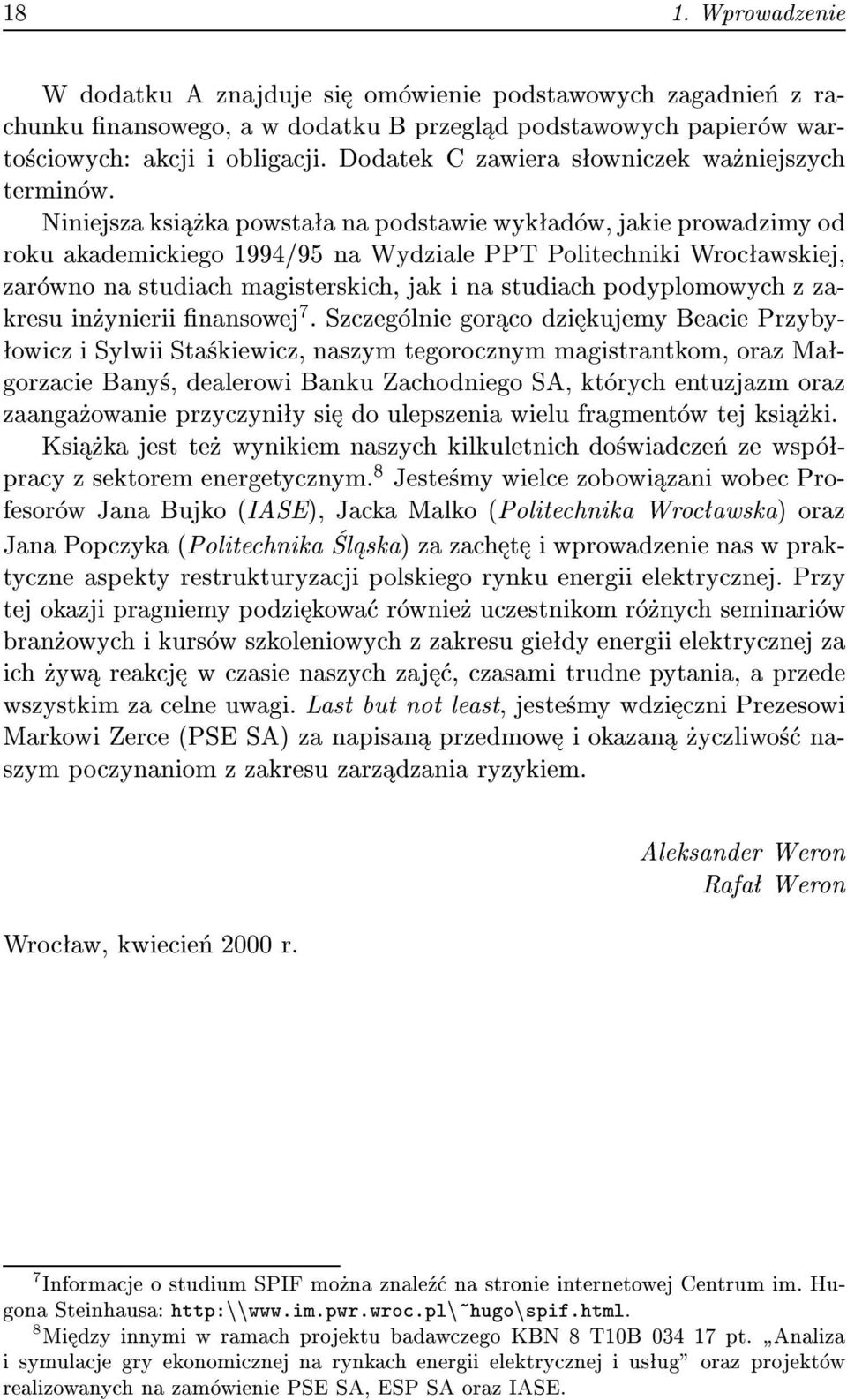 Niniejsza ksi kapowsta a na podstawie wyk ad w, jakie prowadzimyod roku akademickiego 1994/95 na Wydziale PPT Politechniki Wroc awskiej, zar wno na studiach magisterskich, jak i na studiach