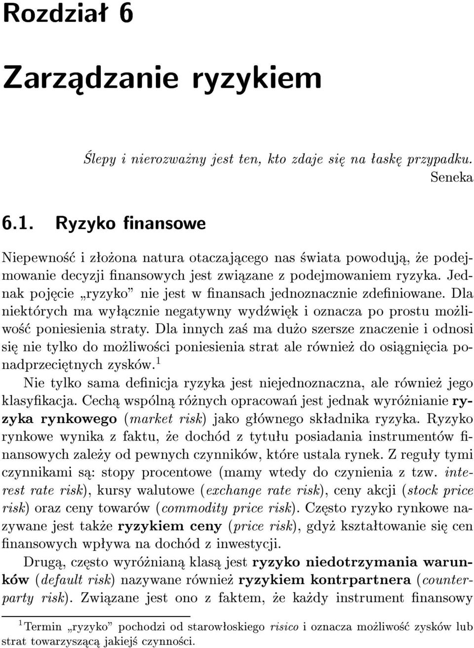 Jednak poj cie ryzyko" nie jest w nansach jednoznacznie zdeniowane. Dla niekt rych ma wy cznie negatywny wyd wi k i oznacza po prostu mo liwo poniesienia straty.