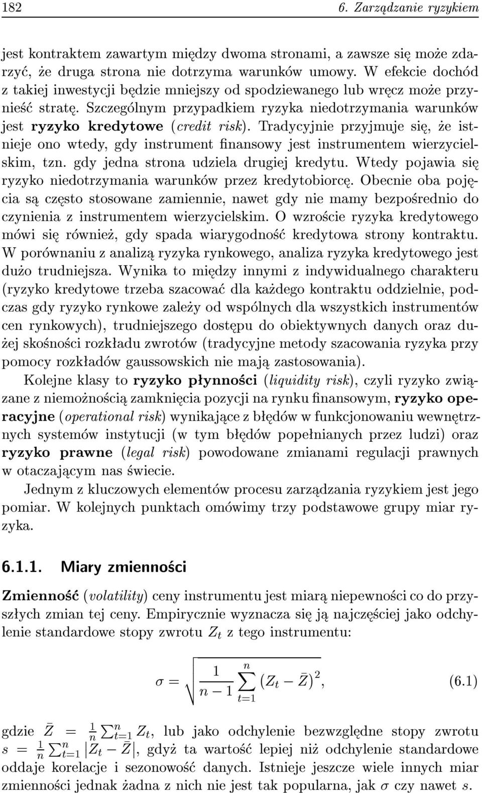 Tradycyjnie przyjmuje si, e istnieje ono wtedy, gdy instrument nansowy jest instrumentem wierzycielskim, tzn. gdy jedna strona udziela drugiej kredytu.